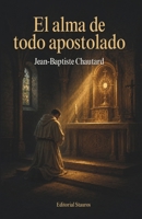 El alma de todo apostolado: Nueva traducción del francés original al castellano moderno (Spanish Edition) B0H2PHV58F Book Cover