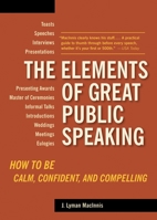 The Elements of Great Public Speaking: How to Be Calm, Confident, And Compelling 1580087809 Book Cover