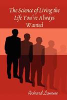 The Science of Living the Life You've Always Wanted 0615169147 Book Cover
