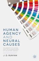Human Agency and Neural Causes: Philosophy of Action and the Neuroscience of Voluntary Agency 1137329483 Book Cover