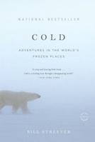 Cold: Adventures in the World's Frozen Places 0316042927 Book Cover