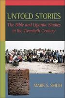 Untold Stories: The Bible and Ugaritic Studies in the Twentieth Century 0801047714 Book Cover