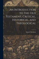 An Introduction to The Old Testament, Critical, Historical, and Theological 1022027735 Book Cover