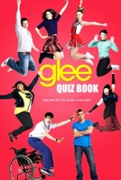 Glee Quiz Book: How Well Do You Really Know Glee?: The Ultimate Glee Trivia Book B08TKD2ZYM Book Cover