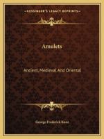 Amulets: Ancient, Medieval And Oriental 1425373844 Book Cover
