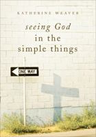 Seeing God in the Simple Things 162024456X Book Cover