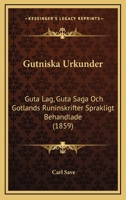 Gutniska Urkunder: Guta Lag, Guta Saga Och Gotlands Runinskrifter Sprakligt Behandlade (1859) 1279305452 Book Cover