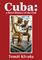 Cuba: A Brief History of the End 1680533037 Book Cover