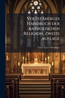 Vollständiges Handbuch der katholischen Religion, Zweite Auflage (German Edition) 1024605051 Book Cover