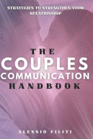 The Couples Communication Handbook: Clear Communication Strategies to Strengthen Your Relationship, Resolve Fights, and Create Lasting Intimacy B0F6KCK9NB Book Cover