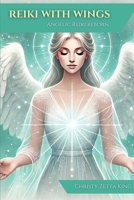 Reiki with Wings: Angelic Reiki Reborn 1068333030 Book Cover