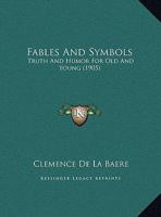 Fables And Symbols: Truth And Humor For Old And Young (1905) 1175520284 Book Cover