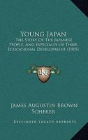 Young Japan: The Story of the Japanese People & Especially of Their Educational Development 1021977322 Book Cover