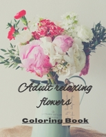 Adult coloring book with relaxing flowers: For self help and anxiety relief B0BGNKT1P7 Book Cover