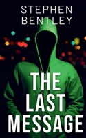 The Last Message: A high-stakes cyber-thriller that will leave you breathless until the very last page (The Last Message Trilogy) B0F7F6H2Q8 Book Cover
