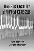 The Electrophysiology of Neuroendocrine Cells 0849324777 Book Cover