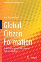 Global Citizen Formation: Global Citizenship Education in Higher Education 9811619581 Book Cover