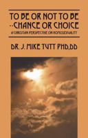 To Be Or Not To Be--Chance Or Choice: A Christian Perspective On Homosexuality 1432727389 Book Cover