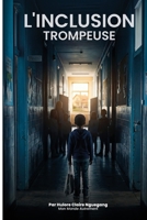Inclusion Trompeuse: Quand l’école promet l’inclusion… mais laisse les familles seules face au handicap (French Edition) B0GZXBN8ZQ Book Cover