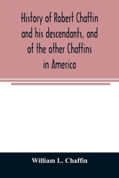 History of Robert Chaffin and his descendants, and of the other Chaffins in America 9354025005 Book Cover