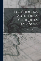 Los Chibchas Antes De La Conquista Espa�ola 1015763499 Book Cover