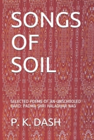 SONGS OF SOIL: SELECTED POEMS OF AN UNSCHOOLED BARD: PADMA SHRI HALADHAR NAG 1636060765 Book Cover