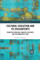 Cultural Evolution and Its Discontents: Cognitive Overload, Parasitic Cultures, and the Humanistic Cure 0367476568 Book Cover