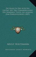 Die Klage In Der Altesten Gestalt Mit Den Veranderungen Des Gemeinen Textes, Als Anhang Zum Nibelungenlied (1859) 1247695131 Book Cover