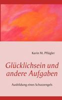 Glücklichsein und andere Aufgaben: Ausbildung eines Schutzengels 3848226650 Book Cover