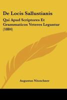 De Locis Sallustianis: Qui Apud Scriptores Et Grammaticos Veteres Leguntur (1884) 1160403163 Book Cover