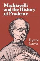 Machiavelli and the History of Prudence (Rhetoric of the Human Sciences) 029911080X Book Cover