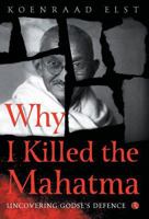Why I Killed the Mahatma- Uncovering Godse's Defence 8129149974 Book Cover