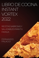 Libro de Cocina Instant Vortex 2022: Recetas Sabrosas Y Saludables Para Tu Familia 1837894043 Book Cover