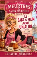 MEURTRES AU SALON DES DÉLICES TOME 1 LE BABA AU RHUM AVAIT UN ALIBI: UNE ENQUÊTE DE JULIETTE DELORME Une enquête gourmande et pétillante au cœur d’un salon de thé pas si tranquille… (French Edition) B0FMDXLRYX Book Cover