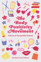 The Body Positivity Movement: A Story of ‘Acceptable’ Fatness 1837979383 Book Cover