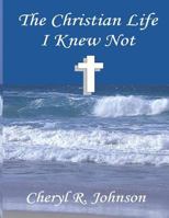 The Christian life I knew not 1540363325 Book Cover