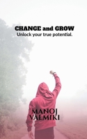 CHANGE and GROW: Unlock your true potential. B0FGYC6XB9 Book Cover