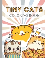 Tiny Cats Coloring Book: For Toddler For Girls Who Love Cute Caticorn Kitty Books for Kids B0BXNBHMY4 Book Cover