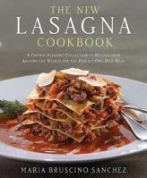 The New Lasagna Cookbook: A Crowd-Pleasing Collection of Recipes from Around the World for the Perfect One-Dish Meal 0312367821 Book Cover