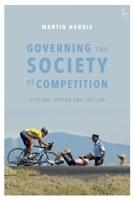 Governing the Society of Competition: Cycling, Doping and the Law 1509944680 Book Cover