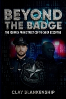 Beyond the Badge: The Journey from Street Cop to Cyber Executive B0FNKK27S8 Book Cover