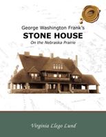 George Washington Frank's Stone House on the Nebraska Prairie 1426911025 Book Cover