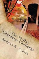 The 30-Day Character Challenge 0991164938 Book Cover