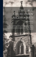 The True Churchmen Ascertained: Or, an Apology for Those of the Regular Clergy of the Establishment, Who Are Sometimes Called Evangelical Ministers: ... Publications of Drs. Paley, Hey [And Others] 1020308168 Book Cover
