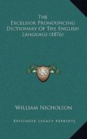 The Excelsior Pronouncing Dictionary Of The English Language 1167005864 Book Cover