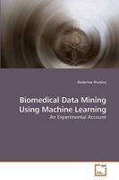 Biomedical Data Mining Using Machine Learning: An Experimental Account 363921644X Book Cover
