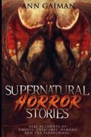 SUPERNATURAL HORROR STORIES: Real accounts of: Ghost Creatures, Demons and the Paranormal 1790615445 Book Cover