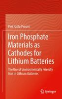 Iron Phosphate Materials as Cathodes for Lithium Batteries: The Use of Environmentally Friendly Iron in Lithium Batteries 1447160754 Book Cover