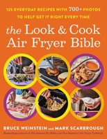 The Look and Cook Air Fryer Bible: 125 Everyday Recipes with 700+ Photos to Help Get It Right Every Time 0316520004 Book Cover