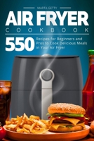 Air Fryer Cookbook: 550 Recipes for Beginners and Pros to Cook Delicious Meals in Your Air Fryer 1703540972 Book Cover